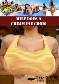 【Milf Does A Cream Pie Good! 】の一覧画像