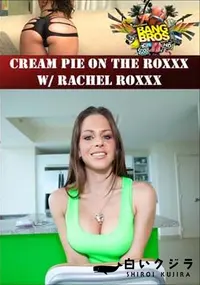 【Cream Pie On The Roxxx W Rachel Roxxx 】の一覧画像